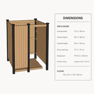 May include: A wooden outdoor shower enclosure with black posts and a slatted floor. The text lists dimensions: overall width 75 in, depth 65 in, height 85 in, entry opening 27 in, headroom 79 1/2 in, screen wing 22 in, and floor 45 x 57 in.