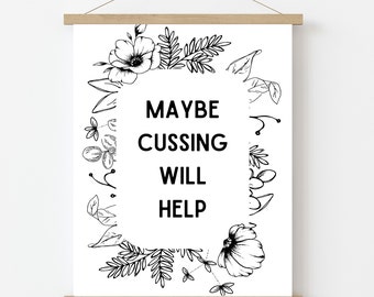 Funny Wall Art, Maybe Cussing Will Help, Funny Decor, Wall Art, Floral Home Decor, Funny Art, Minimalist Wall Art, Printable Home Art