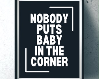 Nobody Puts Baby In The Corner Dirty Dancing Movie Wall Art Print