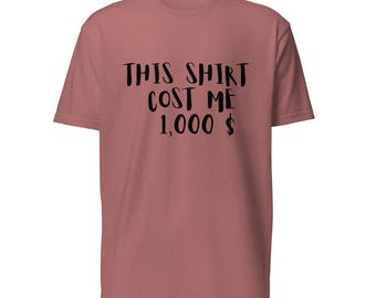 Esta maldita camisa me costó 1000 / Camiseta divertida y cara, regalo original, camiseta con estampado de broma sarcástica sobre dinero