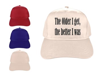 The older I get, the better I was Baseball Cap Personalized Cotton Hat