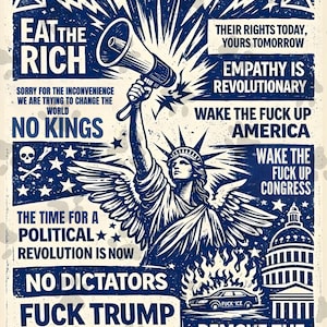 May include: A blue and white poster with the Statue of Liberty holding a megaphone, featuring various slogans. Text includes "Wake Up America," "Eat the Rich," and "Fuck Trump." The design has a distressed, vintage aesthetic.