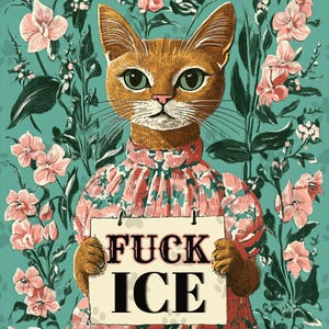 Może przedstawiać: Ilustracja kota w kwiecistej sukience, trzymającego znak z napisem "FUCK ICE". Kot ma pomarańczowe futro, zielone oczy i jest osadzony na turkusowym tle z różowymi kwiatami i zielonymi liśćmi.