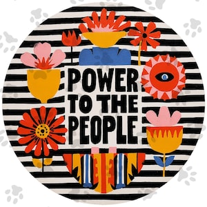 May include: Round graphic with black and white stripes, featuring the text "POWER TO THE PEOPLE." The design includes colorful floral illustrations in shades of red, pink, yellow, and blue, creating a vibrant and artistic composition.