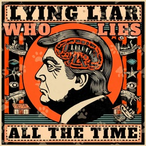 May include: Poster with the text "Lying Liar Who Lies All The Time." The image features a profile of a man with a brain filled with buildings and structures, set against an orange circle. The background includes paw prints and various illustrations.