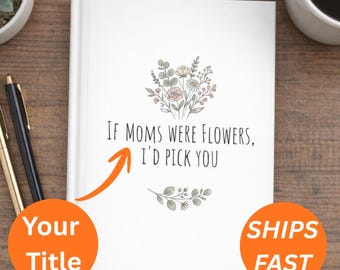 Diario del Día de la Madre, Tapa dura floral para el Día de la Madre, Si las mamás fueran flores, regalo del Día de la Madre, diario para mamá, diario para abuela, diario para la abuela