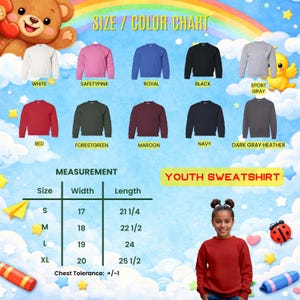 May include: A size and color chart for youth sweatshirts. Colors include white, pink, blue, black, gray, red, green, maroon, navy, and dark gray. Measurements are provided in inches for width and length, ranging from 17 to 20 inches wide and 21 1/4 to 25 1/2 inches long.