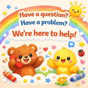 May include: A colorful illustration with a rainbow, a smiling sun, and the text "Have a question? Have a problem? We're here to help!". A brown bear holds a red phone, and a yellow chick waves. Decorative stars, hearts, and a ladybug are also present.