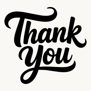 May include: A black graphic design featuring the words Thank You written in a bold, flowing, cursive script font. The text is centered and stands out clearly against a plain, light-colored background, creating a high-contrast visual display.