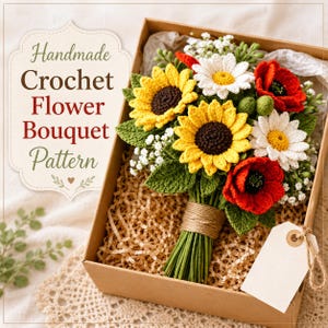 Handmade Crochet Flower Bouquet Pattern: Sunflowers, Daisies, Poppies, Baby's Breath & Leaves (PDF Guide)