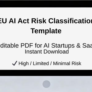 May include: A computer screen shows the text "EU AI Act Risk Classification Template." It also includes "Editable PDF for AI Startups & SaaS Instant Download" and a checkmark next to "High / Limited / Minimal Risk."