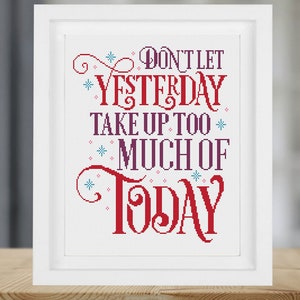 Don't Let Yesterday take Up Too much of Today Cross Stitch Pattern Inspirational Quote Personalised Gift Digital Download PDF Chart 206ld