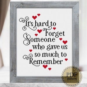 Its hard to forget someone who gave us so much to remember Cross Stitch Pattern Bereavement Quote Digital Download PDF Chart N525ld