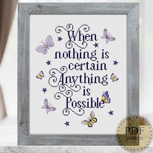 When Nothing Is Certain Anything Is Possible Easy Cross Stitch Pattern Inspirational Motivational Quote Digital Download PDF Chart N216ld