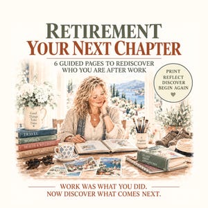 May include: A retirement guide titled Retirement Your Next Chapter with 6 guided pages to rediscover who you are after work. The cover features a person writing in a book surrounded by books, a floral vase, a cup, and travel photos. Text reads: Print Reflect Discover Begin Again. Work was what you did. Now discover what comes next.