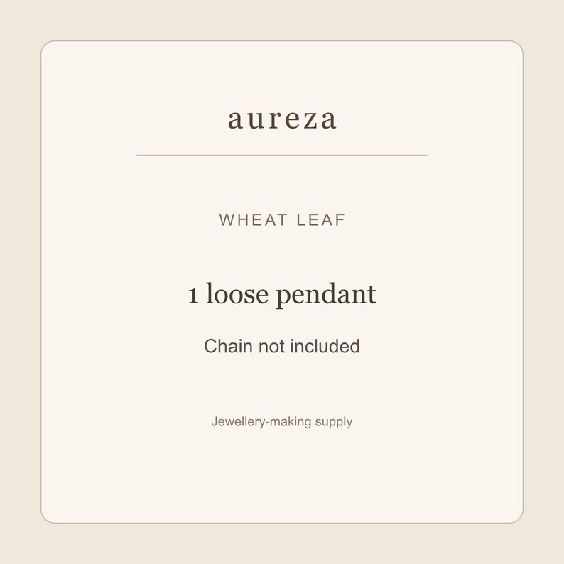 May include: A square graphic card with a light beige background and dark brown text. The text reads: aureza, WHEAT LEAF, 1 loose pendant, Chain not included, Jewellery-making supply. The design is centered with a horizontal line separating the brand name.