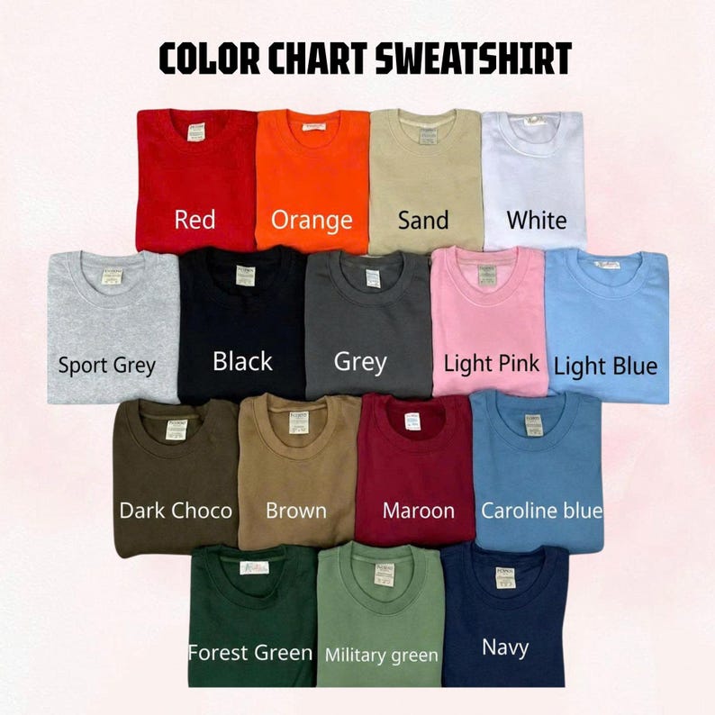 May include: A color chart for sweatshirts featuring fifteen crewneck garments in various colors labeled as Red, Orange, Sand, White, Sport Grey, Black, Grey, Light Pink, Light Blue, Dark Choco, Brown, Maroon, Caroline blue, Forest Green, Military green, and Navy.