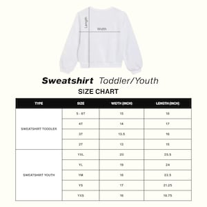 May include: White toddler/youth sweatshirt with a size chart. The chart lists sizes, widths, and lengths in inches. The sweatshirt sizes range from 2T to YXL. The text "Sweatshirt Toddler/Youth SIZE CHART" is at the top.