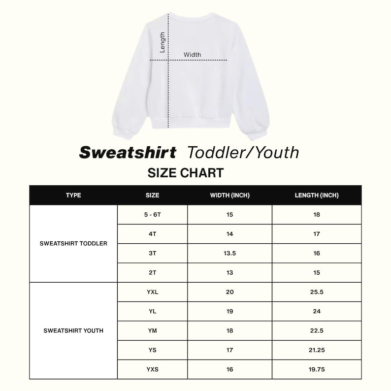 May include: White toddler/youth sweatshirt with a size chart. The chart lists sizes, widths, and lengths in inches. The sweatshirt sizes range from 2T to YXL. The text "Sweatshirt Toddler/Youth SIZE CHART" is at the top.