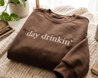 Embroidered Day Drinkin' Sweatshirt, Weekend Vibes, Alcohol Humor Gift