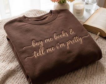 Embroidered Bookish Sweatshirt, Buy Me Books and Tell Me I'm Pretty