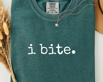 Comfort Colors I Bite Sarcastic Humor TShirt, Dark Humor Feminist Tee