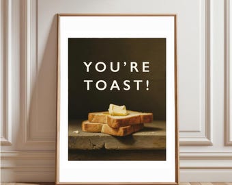 You’re Toast! Print Food Toast Kitchen Wall Art Oil Painting Renaissance Typography Quirky Cheeky Humour Word Type Modern Decor