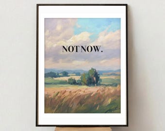 Not Now Print Funny Wall Art Vintage Landscape Poster Dark Humour Aesthetic Wall Decor Quirky Bold Type Statement Impressionist Painting