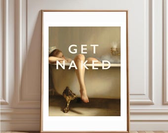 Get Naked Print Cheeky Humour Wall Art Typography Poster Oil Painting Renaissance Style Type Bold Bathroom Quirky Edgy Decor
