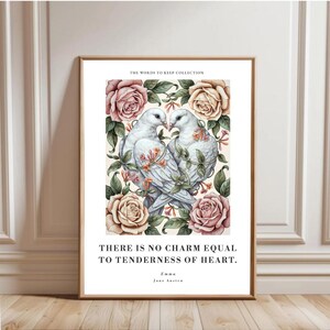 May include: A framed art print featuring two white doves surrounded by pink and peach roses and green leaves. The text reads THE WORDS TO KEEP COLLECTION, THERE IS NO CHARM EQUAL TO TENDERNESS OF HEART, Emma, Jane Austen in black lettering.