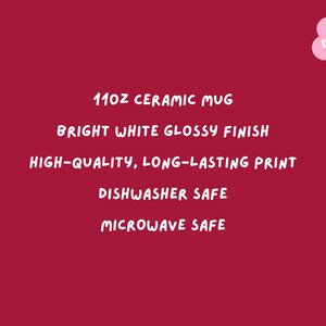 May include: A red background with white text that reads: 11oz ceramic mug, bright white glossy finish, high-quality, long-lasting print, dishwasher safe, microwave safe. A pink flower with the word "DAZEY" is in the upper right corner.