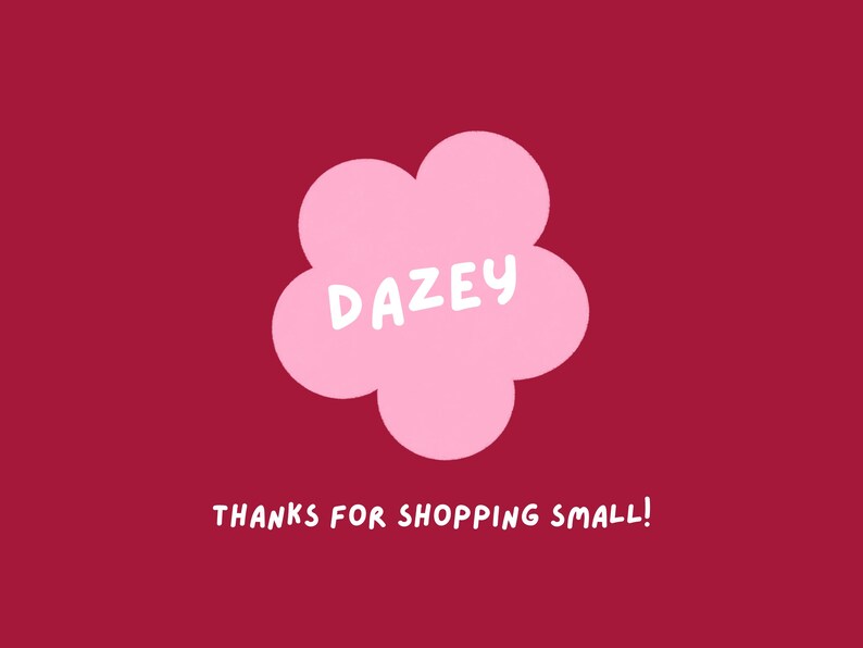 May include: A pink flower-shaped graphic with the word "DAZEY" in white text, set against a deep red background. Below the flower, the phrase "THANKS FOR SHOPPING SMALL!" is written in white.