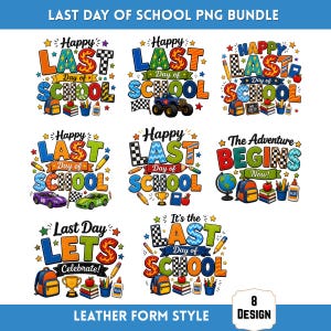 May include: A collection of eight colorful PNG designs with the text "Last Day of School." Each design includes school-related elements like pencils, books, backpacks, and the words "Happy" and "Celebrate!" The designs are in a variety of styles.
