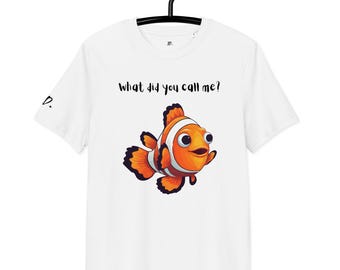 Maglietta in cotone biologico con pesce pagliaccio: "Come mi hai chiamato?" Maglietta divertente con grafica di un pesce