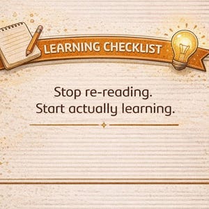 May include: A light brown graphic with the words "LEARNING CHECKLIST" above a rectangular frame. The text "Stop re-reading. Start actually learning." is inside the frame. A notepad and pencil are on the left, and a lightbulb is on the right.