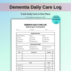 May include: A printable Dementia Daily Care Log with the text "Dementia Daily Care Log" and "Track Daily Care in One Place". The form includes sections for mood, behaviour, eating, sleep, and medication.