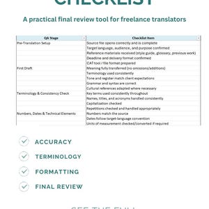 May include: A document titled TRANSLATION QA CHECKLIST with the subtitle A practical final review tool for freelance translators. It features a table with QA stages and checklist items, followed by four checkmarks labeled ACCURACY, TERMINOLOGY, FORMATTING, and FINAL REVIEW, ending with the text SEE THE FULL CHECKLIST! and a circular logo.