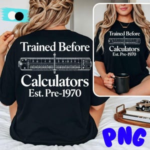 May include: Black t-shirt with the text "Trained Before Calculators Est. Pre-1970" and a slide rule graphic. The shirt is a classic crew neck style.
