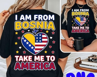 I Am From Bosnia Take Me To America PNG SVG, Funny Bosnian Gag Shirt Design, Travel Meme Graphic Tee, Sarcastic Cultural Humor Gift Print
