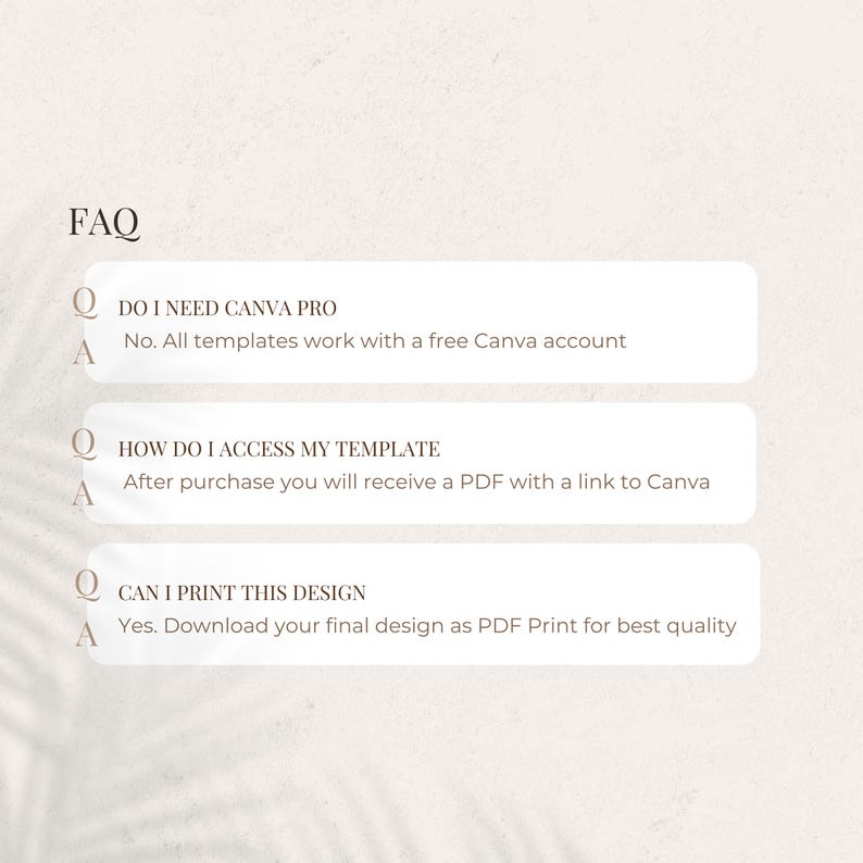 May include: A beige graphic with the word "FAQ" at the top. Below are three questions and answers about using Canva templates. The questions are: "Do I need Canva Pro?", "How do I access my template?", and "Can I print this design?"