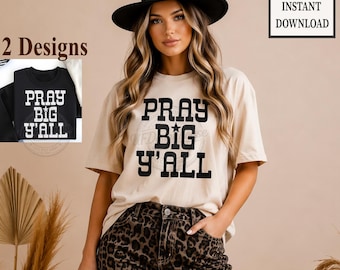 Pray Big Y'all PNG, SVG, Christian Shirt Design, Faith Graphic, Jesus Quote, Religious Sublimation