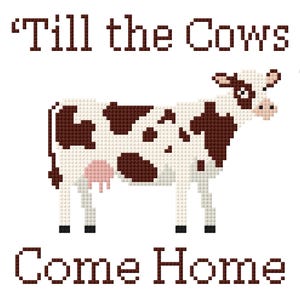 Könnte beinhalten: Ein Kreuzstich-Design mit einer Kuh mit braunen Flecken auf weißem Hintergrund. Der Text "'Till the Cows Come Home" steht über der Kuh, und "Come Home" steht darunter. Das Design befindet sich auf weißem Hintergrund.