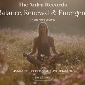May include: A woman in a gray tank top meditates in a field of wildflowers. The text at the top reads "The Nidra Records Balance, Renewal & Emergence." Below, it says "A Yoga Nidra Journey." The bottom text says "45 MINUTES • GUIDED SCRIPT • PDF DOWNLOAD" and "For Teachers."