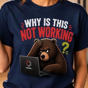 Funny Tech Support Bear Shirt: Why Is This Not Working? Programmer Humor Tee