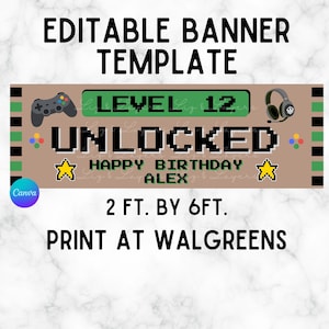 May include: An editable banner template measuring 2 ft. by 6 ft. featuring a video game theme with the text LEVEL 12 UNLOCKED, HAPPY BIRTHDAY ALEX. The design includes a game controller, headphones, and yellow stars on a tan background with green accents.