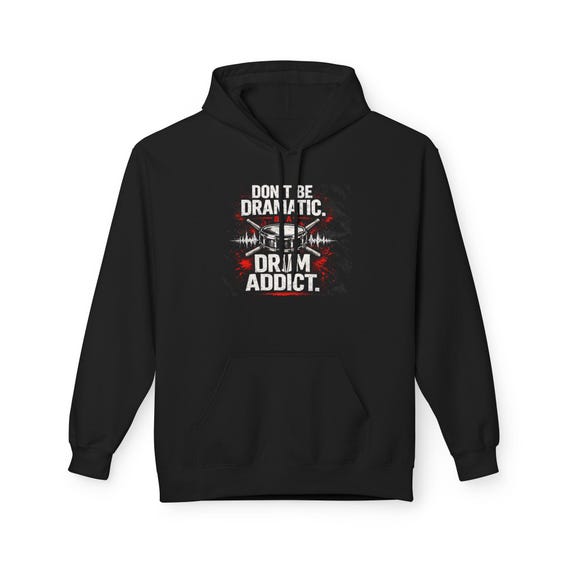 Dont Be Dramatic Drum Addict Hoodie