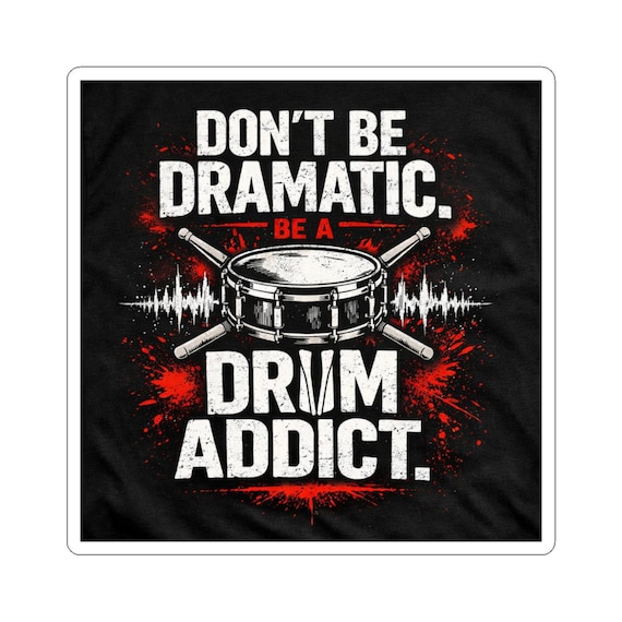 Drum Addict Sticker: Don't Be Dramatic Vinyl Decal