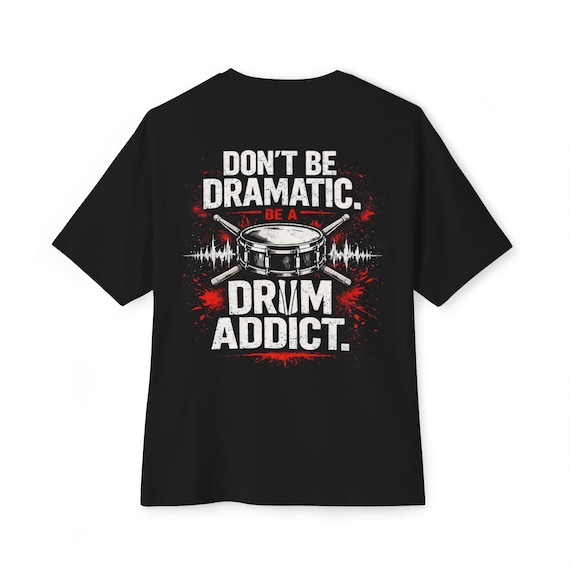 Don't Be Dramatic Be A Drum Addict Tee | Drummer Shirt, Music Lover Top