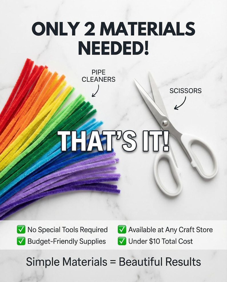 May include: Image showing craft supplies: colorful pipe cleaners and scissors. Text reads "ONLY 2 MATERIALS NEEDED!" and "THAT'S IT!" Additional text states "Simple Materials = Beautiful Results."