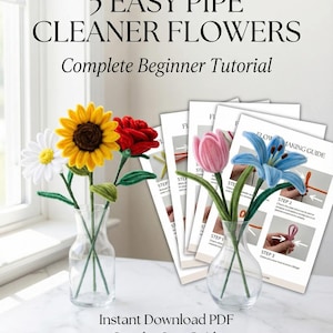 May include: A selection of five handmade pipe cleaner flowers in glass vases, including a daisy, sunflower, and rose. The image also shows a complete beginner tutorial with step-by-step instructions. The text reads "5 Easy Pipe Cleaner Flowers".